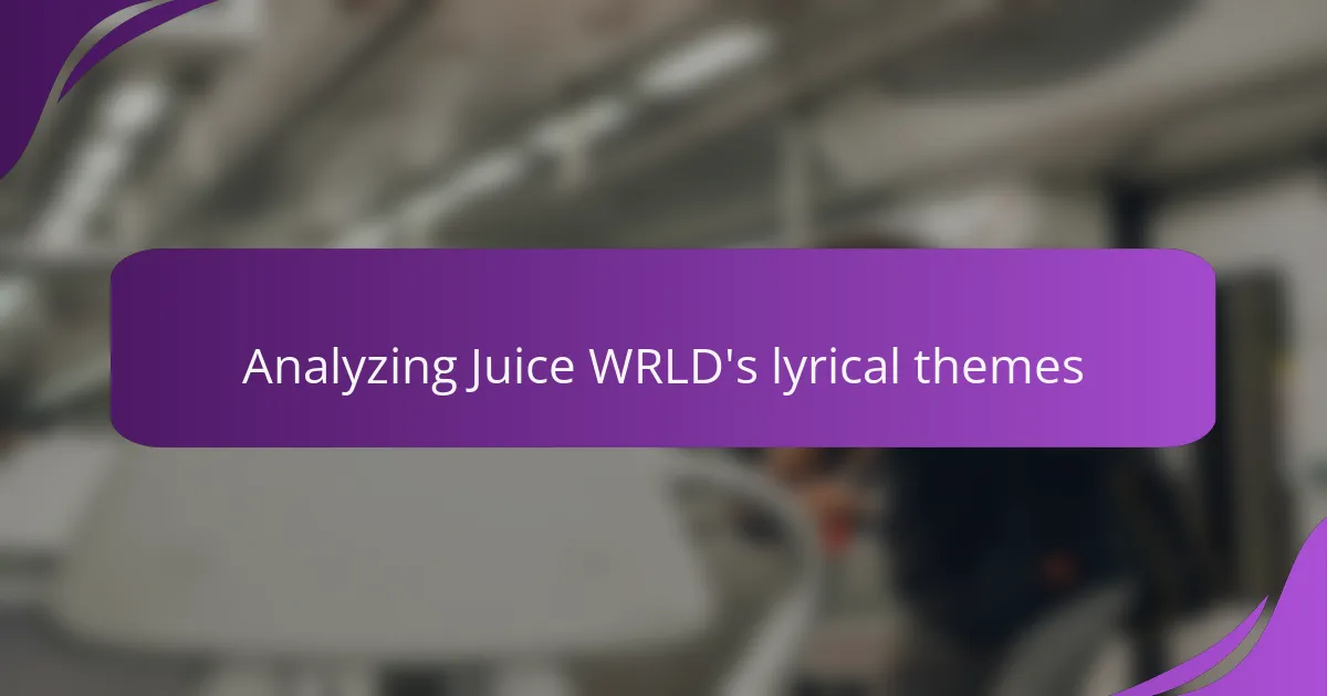 Analyzing Juice WRLD's lyrical themes