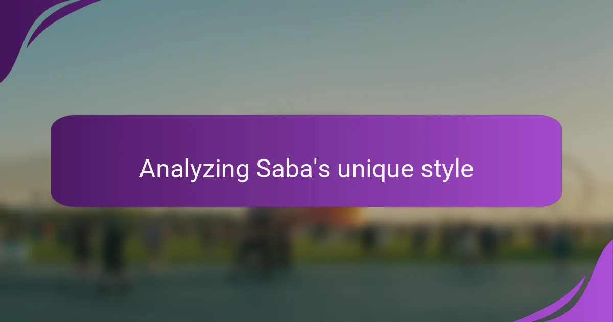 Analyzing Saba's unique style