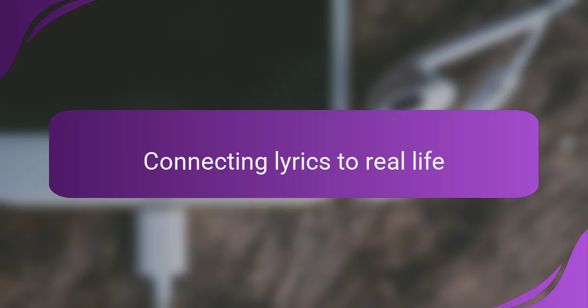 Connecting lyrics to real life