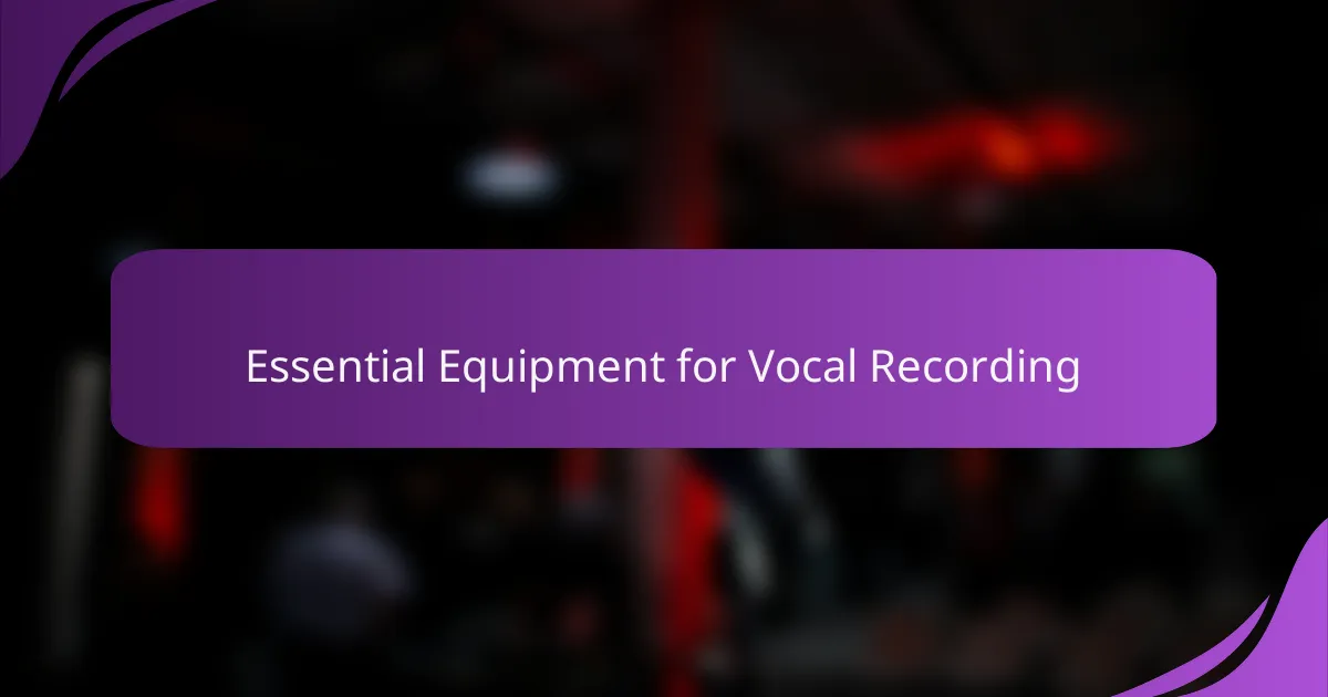 Essential Equipment for Vocal Recording