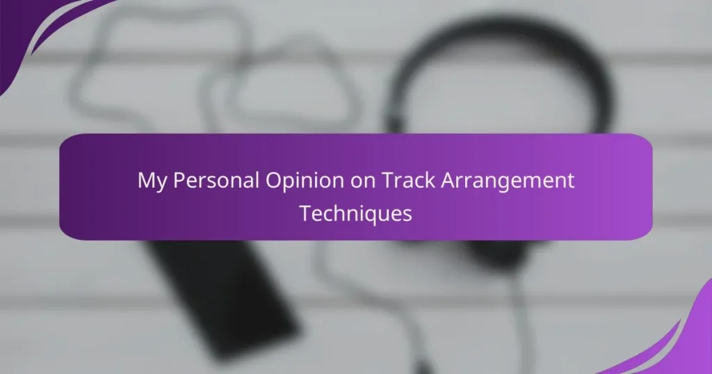 My Personal Opinion on Track Arrangement Techniques