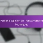 My Personal Opinion on Track Arrangement Techniques