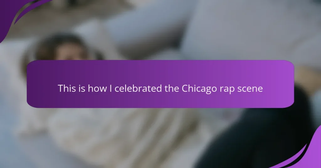This is how I celebrated the Chicago rap scene
