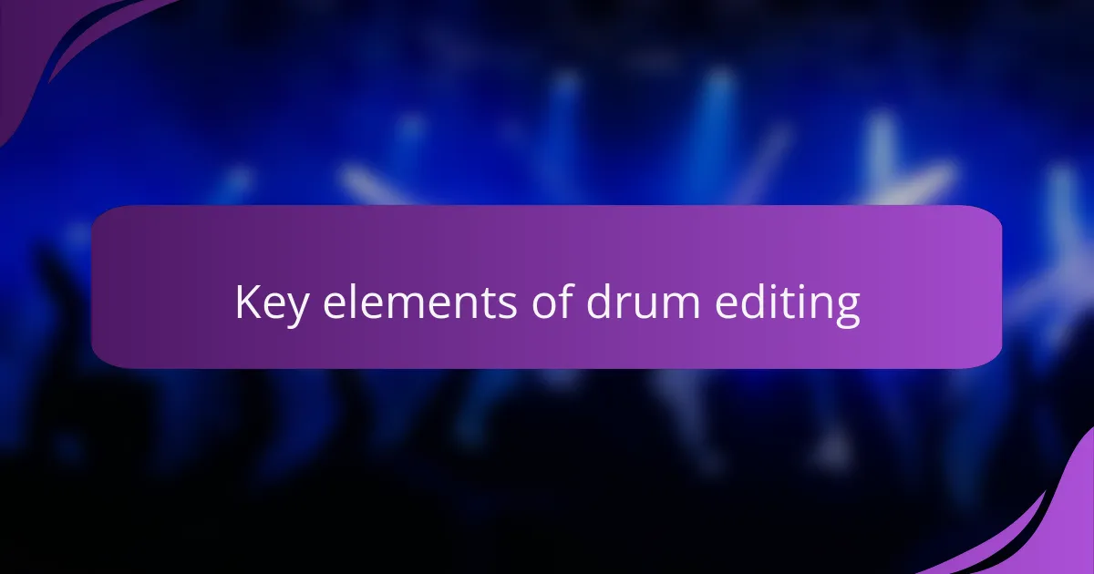 Key elements of drum editing