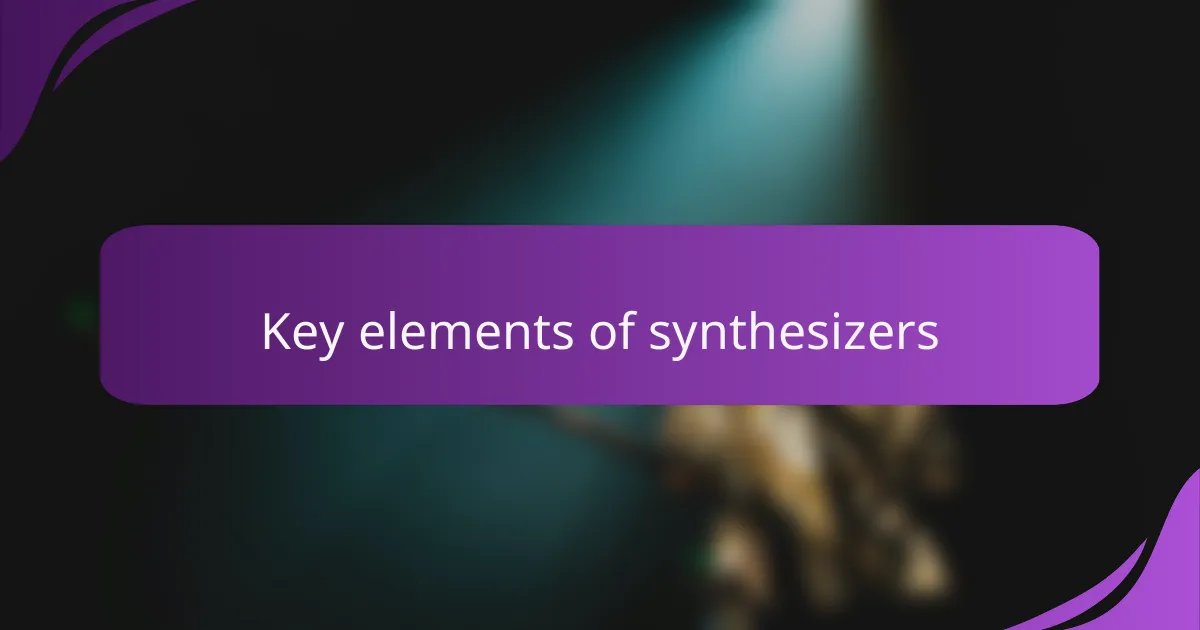 Key elements of synthesizers