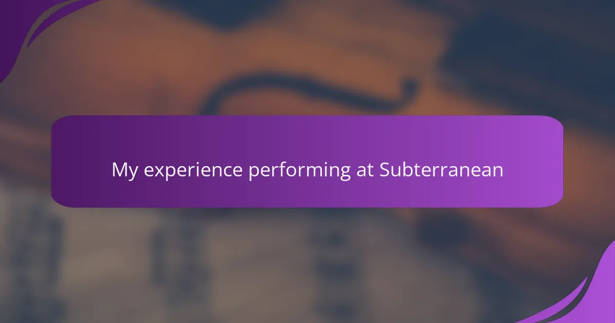 My experience performing at Subterranean