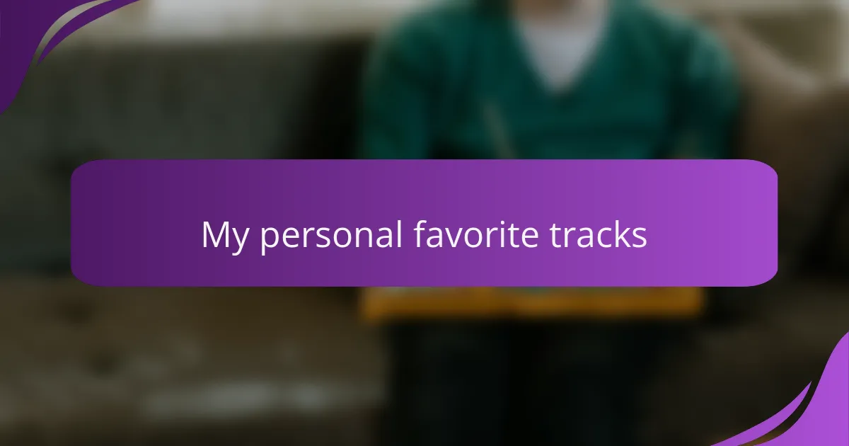 My personal favorite tracks