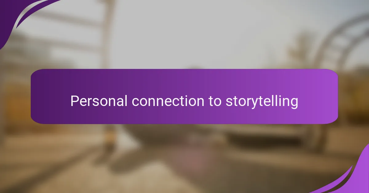 Personal connection to storytelling