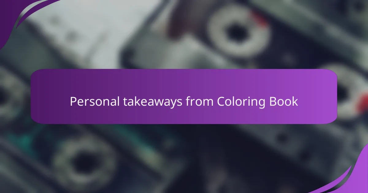 Personal takeaways from Coloring Book