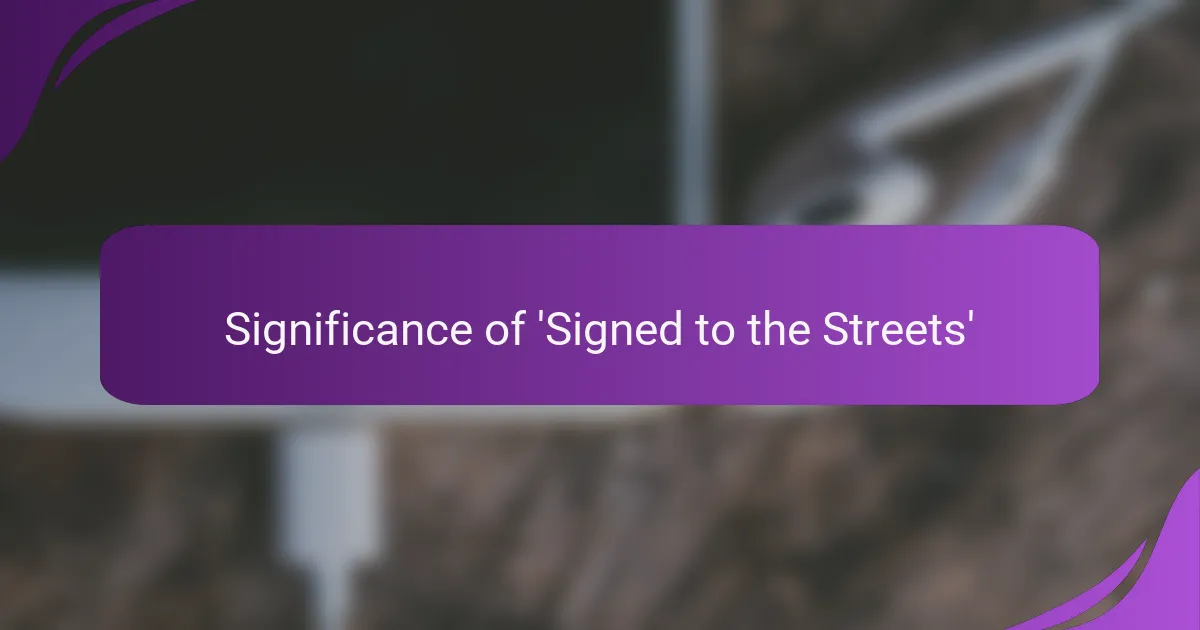 Significance of 'Signed to the Streets'