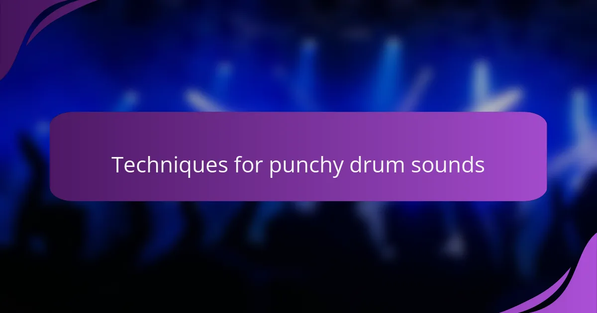 Techniques for punchy drum sounds