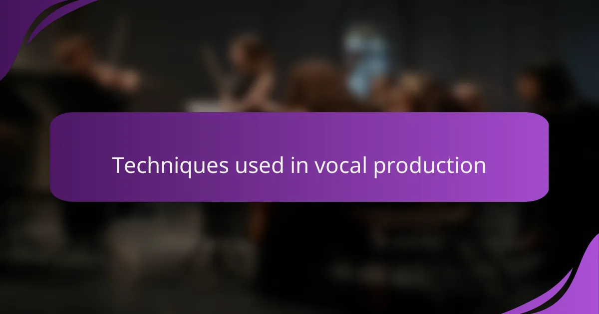 Techniques used in vocal production